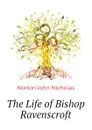 The Life of Bishop Ravenscroft - Norton John Nicholas