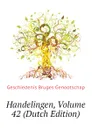 Handelingen, Volume 42 (Dutch Edition) - Geschiedenis Bruges Genootschap