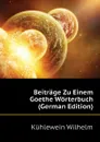 Beitrage Zu Einem Goethe Worterbuch (German Edition) - Kühlewein Wilhelm