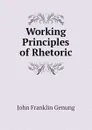 Working Principles of Rhetoric - Genung John Franklin