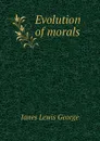 Evolution of morals - Janes Lewis George