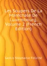 Les Soupers De La Marechale De Luxembourg, Volume 2 (French Edition) - Genlis Stéphanie Félicité