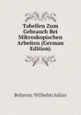 Tabellen Zum Gebrauch Bei Mikroskopischen Arbeiten (German Edition) - Behrens Wilhelm Julius