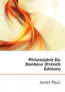 Philosophie Du Bonheur (French Edition) - Janet Paul