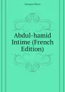 Abdul-hamid Intime (French Edition) - Georges Dorys