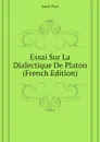 Essai Sur La Dialectique De Platon (French Edition) - Janet Paul