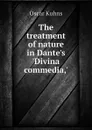 The treatment of nature in Dantes Divina commedia, - Oscar Kuhns