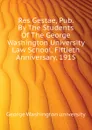 Res Gestae, Pub. By The Students Of The George Washington University Law School, Fiftieth Anniversary, 1915 - George Washington university