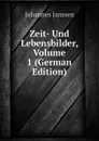 Zeit- Und Lebensbilder, Volume 1 (German Edition) - Johannes Janssen