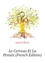 Le Cerveau Et La Pensee (French Edition) - Janet Paul