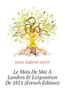 Le Mois De Mai A Londres Et Lexposition De 1851 (French Edition) - Janin Jules Gabriel