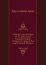 Tableaux Anecdotiques De La Litterature Francaise Depuis Francois Ier Jusqua Nos Jours (French Edition) - Janin Jules Gabriel