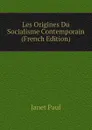 Les Origines Du Socialisme Contemporain (French Edition) - Janet Paul