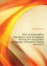 Visit to Alexandria, Damascus, and Jerusalem, During the Successful Campaign of Ibrahim Pasha, Volume 2 - Hogg Edward