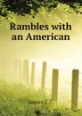 Rambles with an American - Jaques E.T.