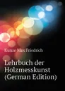 Lehrbuch der Holzmesskunst (German Edition) - Kunze Max Friedrich