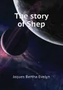 The story of Shep - Jaques Bertha Evelyn
