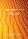The Broader Vision - Holmes Richard S.