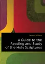 A Guide to the Reading and Study of the Holy Scriptures - Jaques William