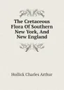 The Cretaceous Flora Of Southern New York, And New England - Hollick Charles Arthur