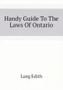 Handy Guide To The Laws Of Ontario - Lang Edith