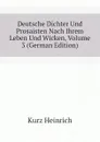 Deutsche Dichter Und Prosaisten Nach Ihrem Leben Und Wicken, Volume 3 (German Edition) - Kurz Heinrich