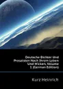 Deutsche Dichter Und Prosaisten Nach Ihrem Leben Und Wicken, Volume 1 (German Edition) - Kurz Heinrich