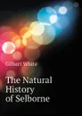 The Natural History of Selborne - Gilbert White