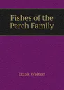 Fishes of the Perch Family - Walton Izaak