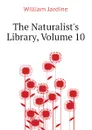 The Naturalists Library, Volume 10 - Jardine William
