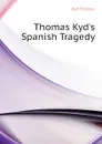 Thomas Kyds Spanish Tragedy - Kyd Thomas