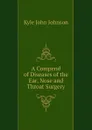 A Compend of Diseases of the Ear, Nose and Throat Surgery - Kyle John Johnson