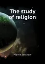 The study of religion - Morris Jastrow