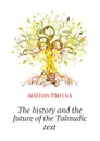 The history and the future of the Talmudic text - Jastrow Marcus