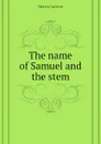 The name of Samuel and the stem - Morris Jastrow