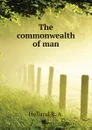 The commonwealth of man - Holland R. A.