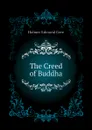 The Creed of Buddha - Holmes Edmond Gore