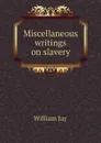 Miscellaneous writings on slavery - William Jay