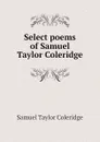 Select poems of Samuel Taylor Coleridge - Samuel Taylor Coleridge