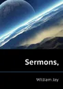 Sermons, - William Jay