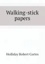 Walking-stick papers - Holliday Robert Cortes