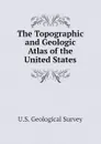 The Topographic and Geologic Atlas of the United States - U.S. Geological Survey