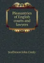 Pleasantries of English courts and lawyers - Jeaffreson John Cordy