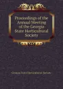 Proceedings of the  Annual Meeting of the Georgia State Horticultural Society - Georgia State Horticultural Society