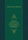 A letter of directions to his fathers birthplace - Patterson D. Williams