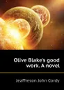 Olive Blakes good work. A novel - Jeaffreson John Cordy