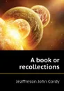 A book or recollections - Jeaffreson John Cordy