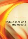 Public speaking and debate - Holyoake George Jacob