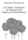 Les Tables  De Bronze De Malaga Et Da   Salpesa (French Edition) - Laboulaye Par Edouard