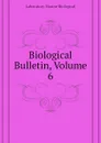 Biological Bulletin, Volume 6 - Laboratory Marine Biological